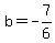 b=-7%2F6