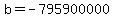 b=-795900000