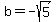 b=-sqrt%285%29