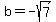 b=-sqrt%287%29