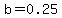 b=0.25