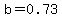 b=0.73