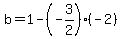 b=1-%28-3%2F2%29%2A%28-2%29