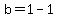 b=1-1