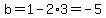 b=1-2%2A3=-5