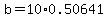 b=10%2A0.50641
