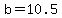 b=10.5