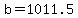 b=1011.5