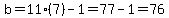 b=11%287%29-1=77-1=76