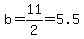 b=11%2F2=5.5