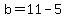 b=11-5