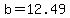 b=12.49