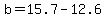 b=15.7-12.6