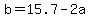 b=15.7-2a