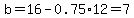 b=16-0.75%2A12+=+7