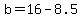 b=16-8.5