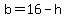 b=16-h