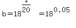 b=18%5E%281%2F20%29=18%5E%280.05%29