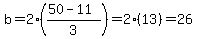 b=2%28%2850-11%29%2F3%29=2%2813%29=26