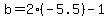 b=2%28-5.5%29-1