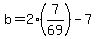 b=2%287%2F69%29-7
