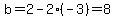 b=2-2%28-3%29=8