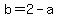 b=2-a