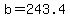 b=243.4