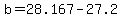 b=28.167-27.2
