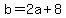 b=2a%2B8