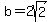 b=2sqrt%282%29