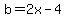 b=2x-4