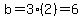 b=3%282%29=6