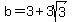 b=3%2B3sqrt%283%29