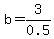 b=3%2F0.5
