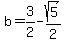 b=3%2F2+-+sqrt%285%29%2F2