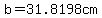b=31.8198cm
