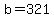 b=321