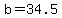 b=34.5