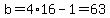 b=4%2A16-1=63