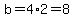 b=4%2A2=8