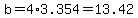 b=4%2A3.354=13.42
