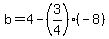 b=4-%283%2F4%29%28-8%29