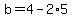 b=4-2%2A5