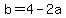b=4-2a