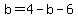 b=4-b-6
