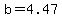 b=4.47