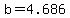 b=4.686