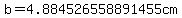 b=4.884526558891455cm