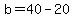 b=40-20